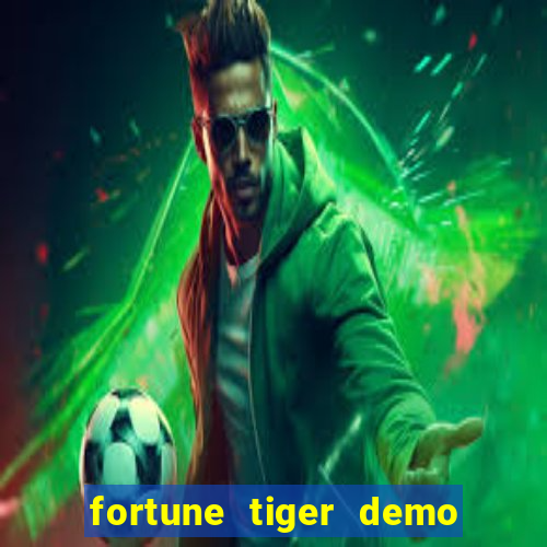 fortune tiger demo dinheiro infinito